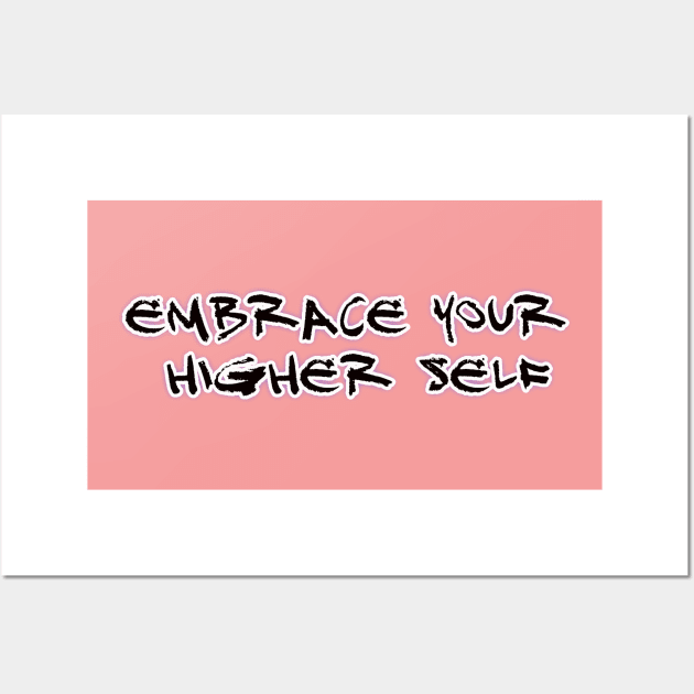 Embrace Your Higher Self Wall Art by starcraft542